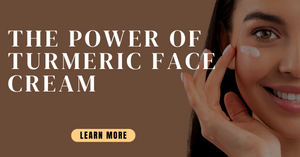 Embrace Radiant Skin: The Power of Turmeric Face Cream