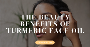 Unveiling the Radiance: The Beauty Benefits of Turmeric Face Oil